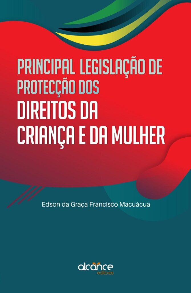 Principal Legislação de Protecção dos Direitos da Criança e da Mulher